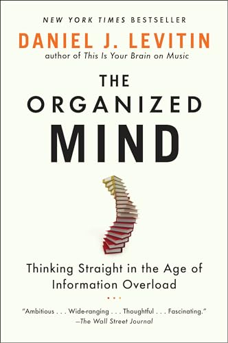 The Organized Mind: Thinking Straight in the Age of Information Overload - Click to Buy