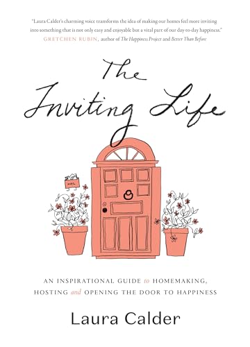 The Inviting Life: An Inspirational Guide to Homemaking, Hosting and Opening the Door to Happiness