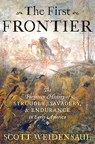 The First Frontier: The Forgotten History of Struggle, Savagery, and Endurance in Early America - Click to Buy