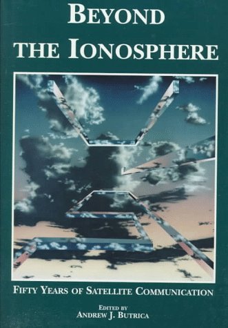 Beyond the Ionosphere: Fifty Years of Satellite Communication (Nasa Historical Series) - Click to Buy