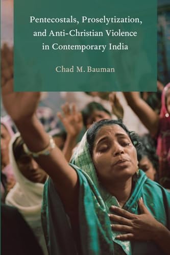 Pentecostals, Proselytization, and Anti-Christian Violence in Contemporary India - Click to Buy