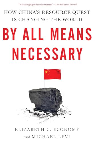 By All Means Necessary: How China's Resource Quest is Changing the World - Click to Buy