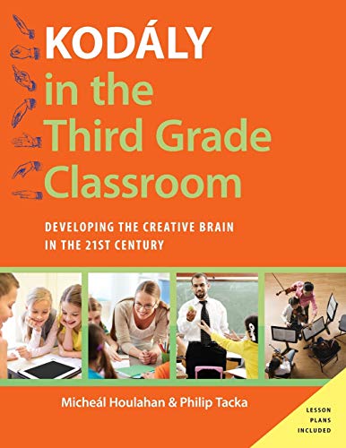 Kodaly in the Third Grade Classroom: Developing the Creative Brain in the 21st Century - Click to Buy