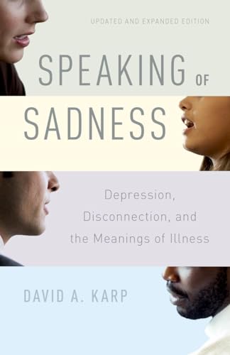Speaking of Sadness: Depression, Disconnection, and the Meanings of Illness, Updated and Expanded Edition - Click to Buy