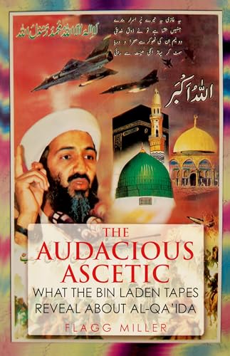 The Audacious Ascetic: What the Bin Laden Tapes Reveal About Al-Qa'ida