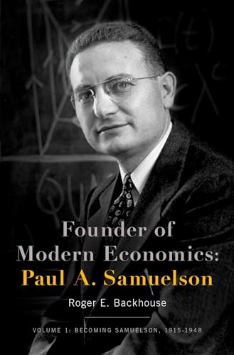 Founder of Modern Economics: Paul A. Samuelson: Volume 1: Becoming Samuelson, 1915-1948 - Click to Buy