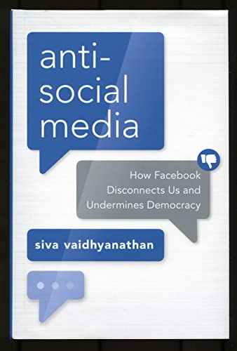 Antisocial Media: How Facebook Disconnects Us and Undermines Democracy - Click to Buy