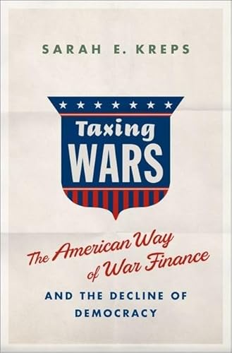 Taxing Wars: The American Way of War Finance and the Decline of Democracy - Click to Buy