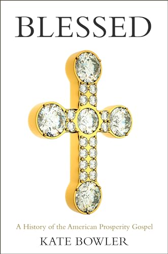 Blessed: A History of the American Prosperity Gospel - Click to Buy