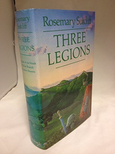 Three Legions: Containing `The Eagle of the Ninth', `The Silver Branch', and `The Lantern Bearers' - Click to Buy