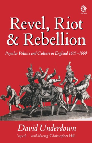 Revel, Riot, and Rebellion: Popular Politics and Culture in England 1603-1660 - Click to Buy