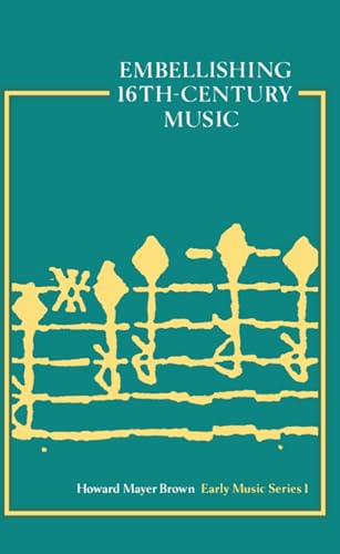 Embellishing Sixteenth-Century Music [Early Music Series: I] - Click to Buy