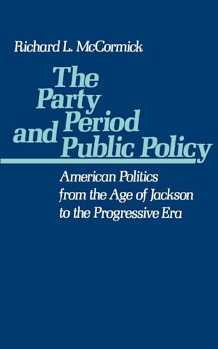 The Party Period and Public Policy: American Politics from the Age of Jackson to the Progressive Era - Click to Buy