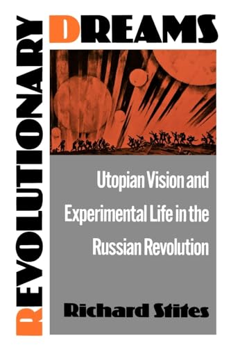 Revolutionary Dreams: Utopian Vision and Experimental Life in the Russian Revolution - Click to Buy