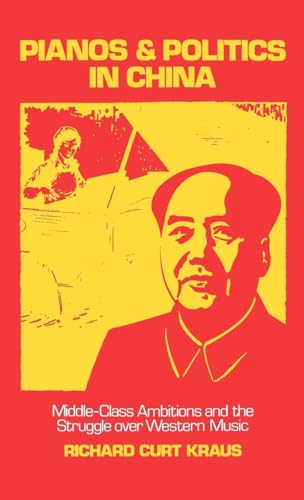 Pianos and Politics in China: Middle-Class Ambitions and the Struggle over Western Music - Click to Buy