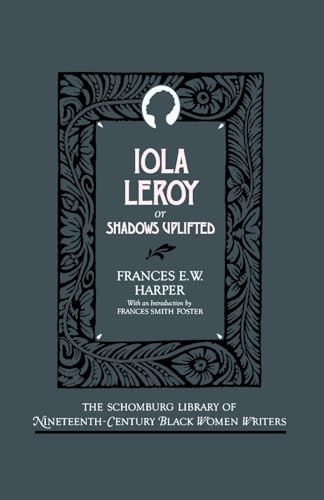 Iola Leroy: Or Shadows Uplifted (The ^ASchomburg Library of Nineteenth-Century Black Women Writers) - Click to Buy