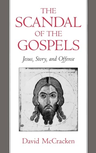 The Scandal of the Gospels: Jesus, Story, and Offense
