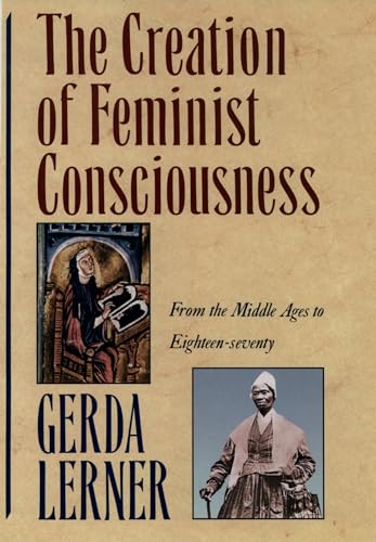 The Creation of Feminist Consciousness: From the Middle Ages to Eighteen-seventy (Women and History 2) - Click to Buy