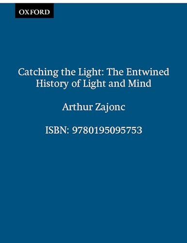 Catching the Light: The Entwined History of Light and Mind - Click to Buy