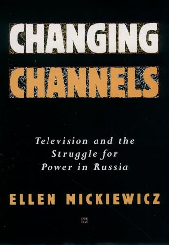Changing Channels: Television and the Struggle for Power in Russia - Click to Buy