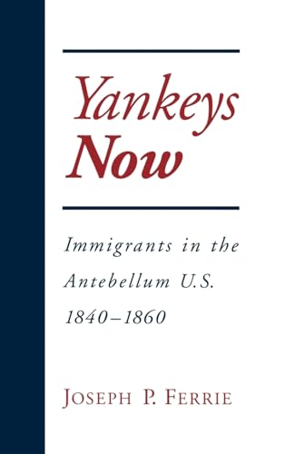 Yankeys Now: Immigrants in the Antebellum United States, 1840-1860 (NBER Series on Long-Term Factors in Economic Development) - Click to Buy