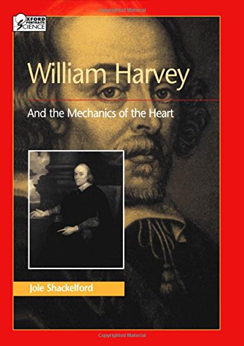 William Harvey and the Mechanics of the Heart (Oxford Portraits in Science)
