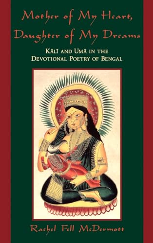 Mother of My Heart, Daughter of My Dreams: Kali and Uma in the Devotional Poetry of Bengal - Click to Buy