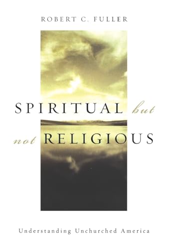 Spiritual, but not Religious: Understanding Unchurched America