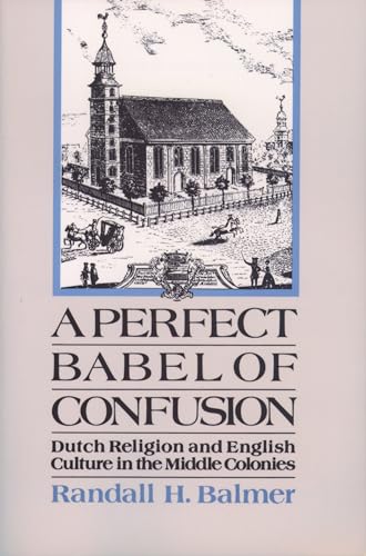 A Perfect Babel of Confusion: Dutch Religion and English Culture in the Middle Colonies (Religion in America) - Click to Buy