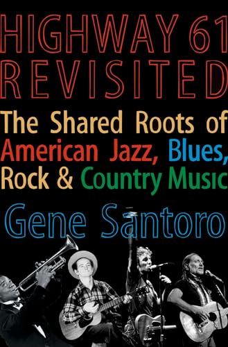 Highway 61 Revisited: The Tangled Roots of American Jazz, Blues, Rock, and Country Music - Click to Buy