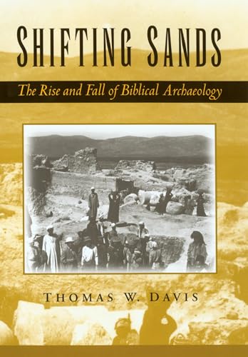 Shifting Sands: The Rise and Fall of Biblical Archaeology - Click to Buy