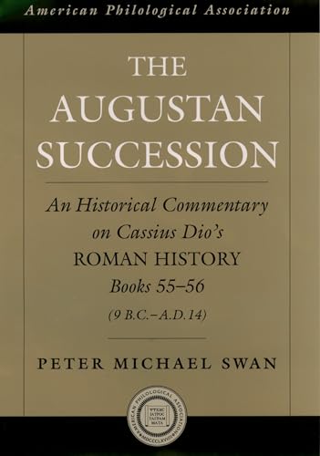 The Augustan Succession: An Historical Commentary on Cassius Dio's Roman History Books 55-56 (9 B.C.-A.D. 14): 47 (Society for Classical Studies American Classical Studies) - Click to Buy
