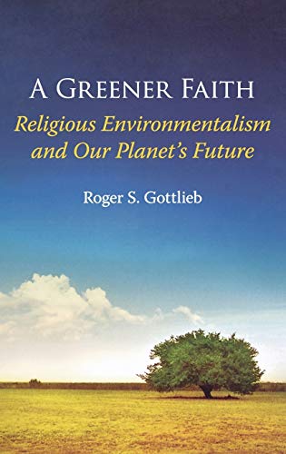 A Greener Faith: Religious Environmentalism and Our Planet's Future - Click to Buy