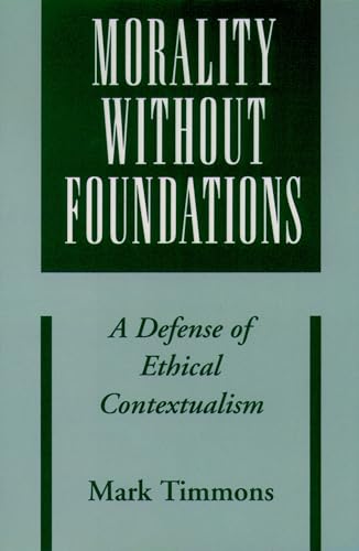 Morality without Foundations: A Defense of Ethical Contextualism - Click to Buy