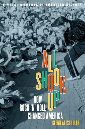 All Shook Up: How Rock 'n' Roll Changed America (Pivotal Moments in American History) - Click to Buy