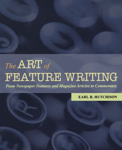 The Art of Feature Writing: From Newspaper Features and Magazine Articles to Commentary - Click to Buy