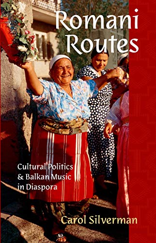 Romani Routes: Cultural Politics and Balkan Music in Diaspora - Click to Buy