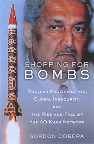 Shopping for Bombs: Nuclear Proliferation, Global Insecurity, and the Rise and Fall of the A.q. Khan Network - Click to Buy