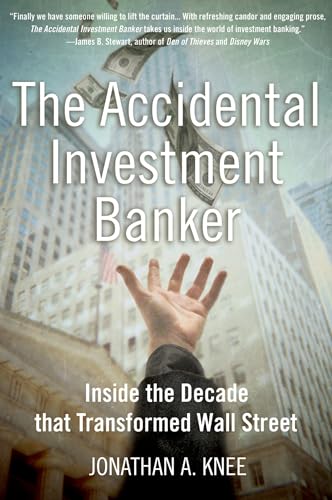 The Accidental Investment Banker: Inside the Decade that Transformed Wall Street - Click to Buy