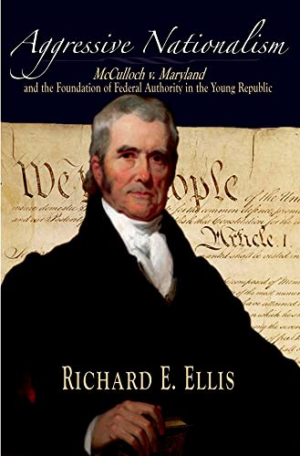Aggressive Nationalism: McCulloch v. Maryland and the Foundation of Federal Authority in the Young Republic - Click to Buy