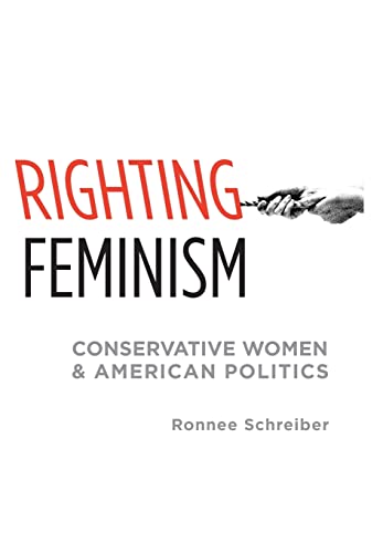Righting Feminism: Conservative Women and American Politics - Click to Buy