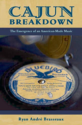 Cajun Breakdown: The Emergence of an American-Made Music (American Musicspheres) - Click to Buy