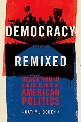 Democracy Remixed: Black Youth and the Future of American Politics (Transgressing Boundaries: Studies in Black Politics and Black Communities)