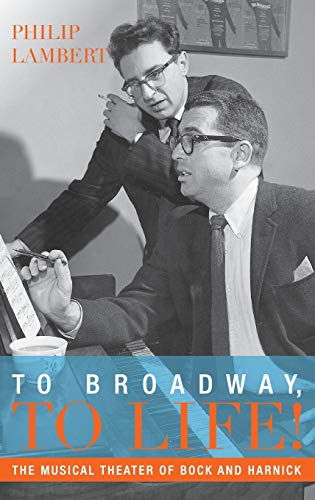 To Broadway, To Life!: The Musical Theater of Bock and Harnick - Click to Buy