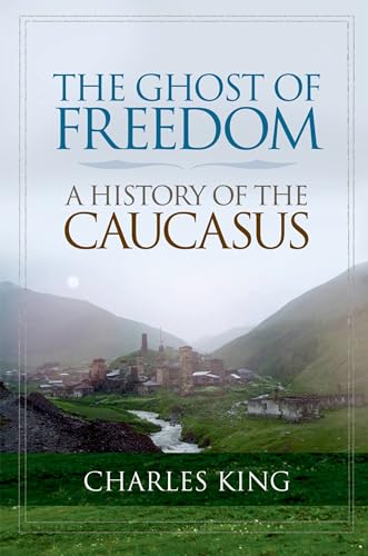 The Ghost of Freedom: A History of the Caucasus - Click to Buy