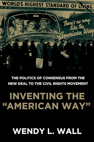 Inventing the "American Way": The Politics of Consensus from the New Deal to the Civil Rights Movement - Click to Buy