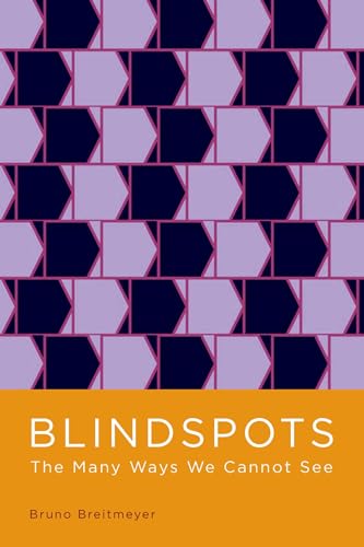 Blindspots: The Many Ways We Cannot See