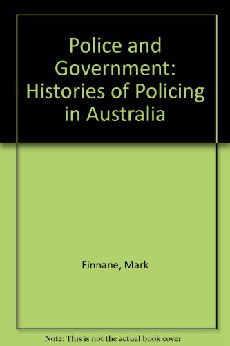 Police and Government: Histories of Policing in Australia - Click to Buy