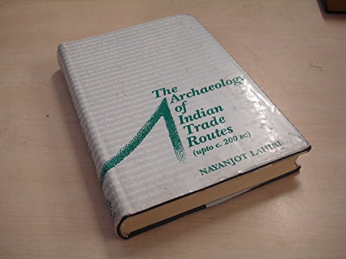 The Archaeology of Indian Trade Routes up to c. 200 BC: Resource Use, Resource Access and Lines of Communication - Click to Buy