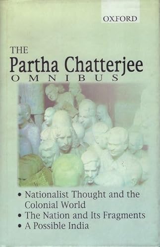 The Partha Chatterjee Omnibus: Nationalist Thought and the Colonial World, The Nation and Its Fragments, A Possible India - Click to Buy